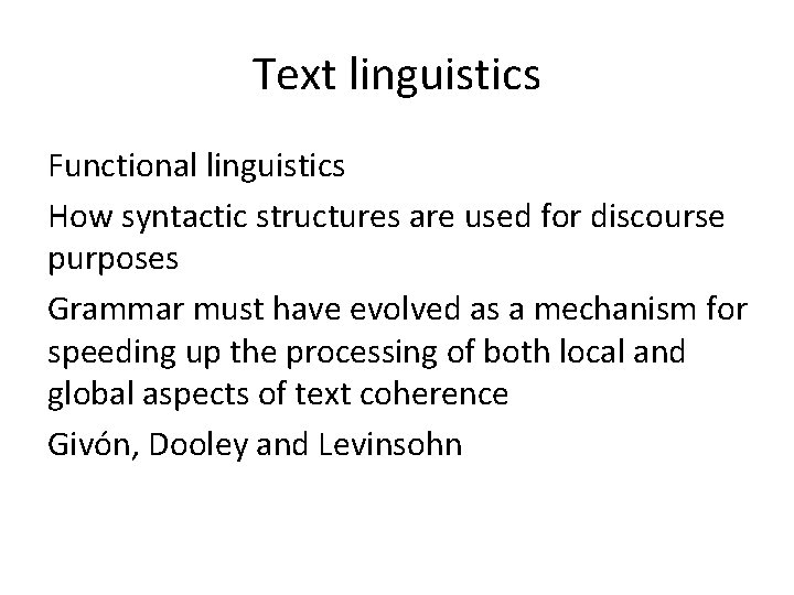 Text linguistics Functional linguistics How syntactic structures are used for discourse purposes Grammar must