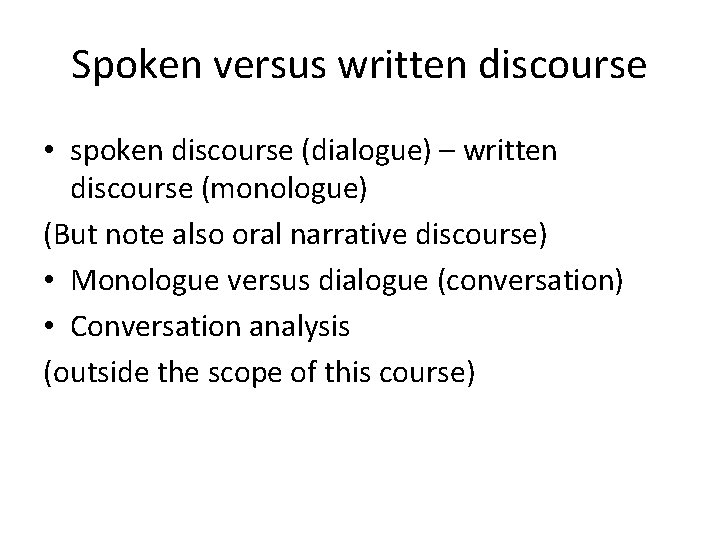 Spoken versus written discourse • spoken discourse (dialogue) – written discourse (monologue) (But note