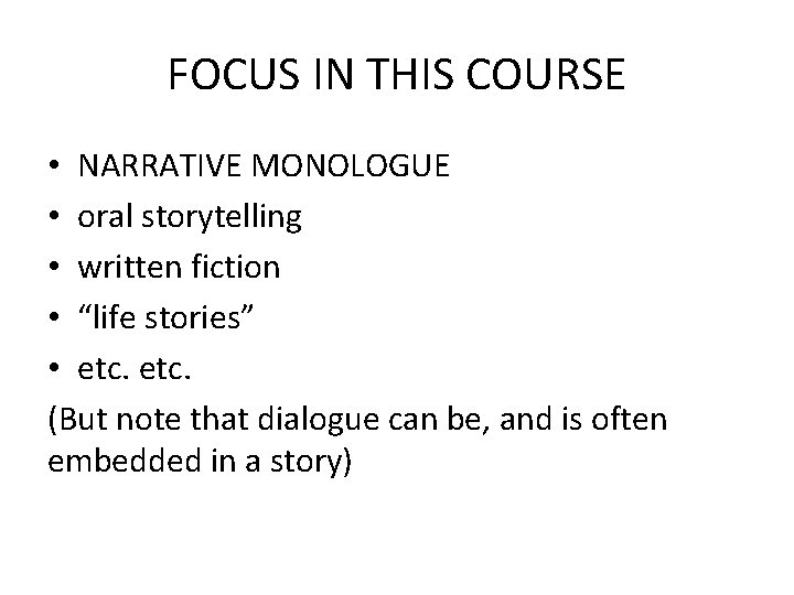 FOCUS IN THIS COURSE • NARRATIVE MONOLOGUE • oral storytelling • written fiction •