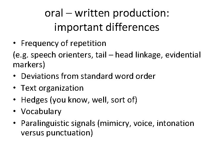 oral – written production: important differences • Frequency of repetition (e. g. speech orienters,