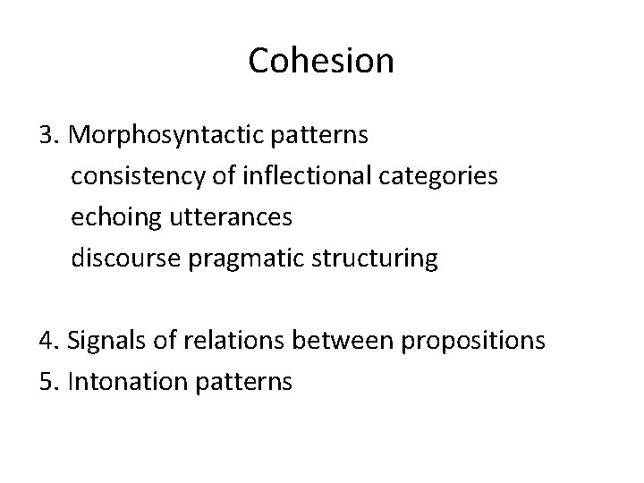 Cohesion 3. Morphosyntactic patterns consistency of inflectional categories echoing utterances discourse pragmatic structuring 4.