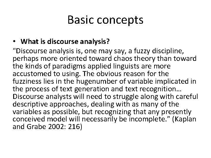 Basic concepts • What is discourse analysis? “Discourse analysis is, one may say, a