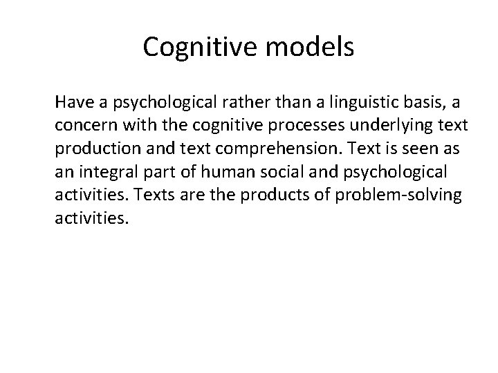 Cognitive models Have a psychological rather than a linguistic basis, a concern with the