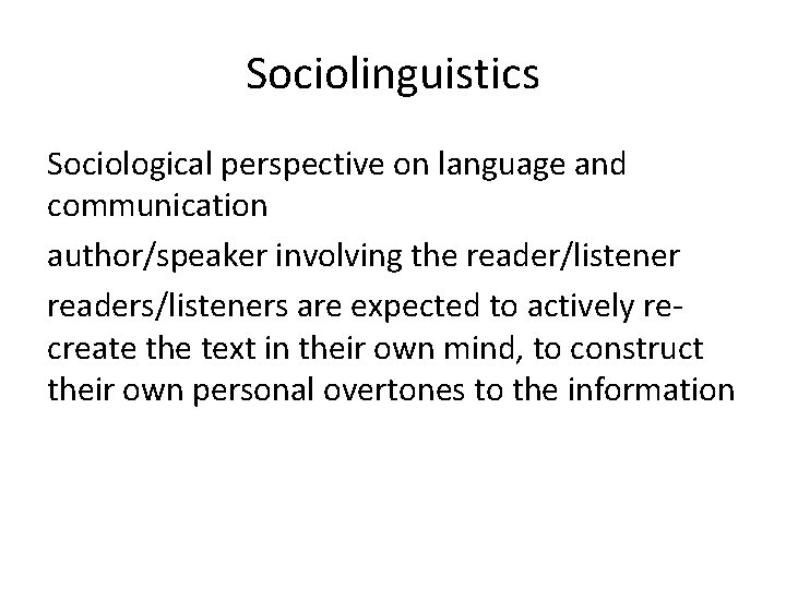 Sociolinguistics Sociological perspective on language and communication author/speaker involving the reader/listener readers/listeners are expected