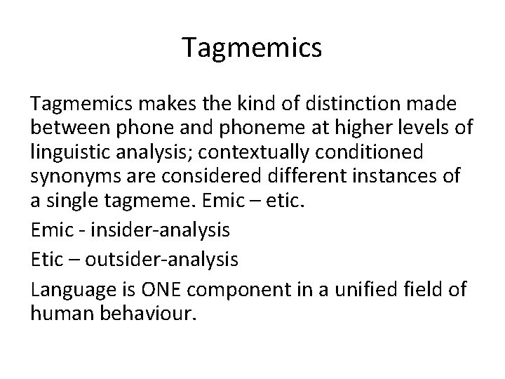 Tagmemics makes the kind of distinction made between phone and phoneme at higher levels
