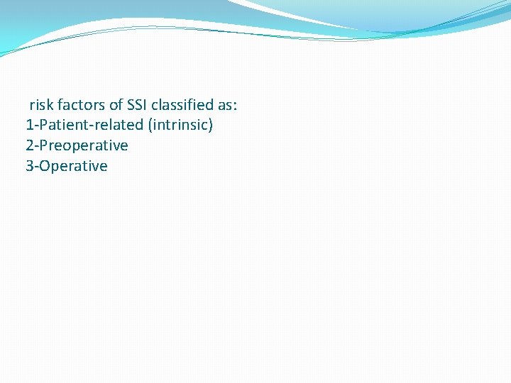 risk factors of SSI classified as: 1 -Patient-related (intrinsic) 2 -Preoperative 3 -Operative 