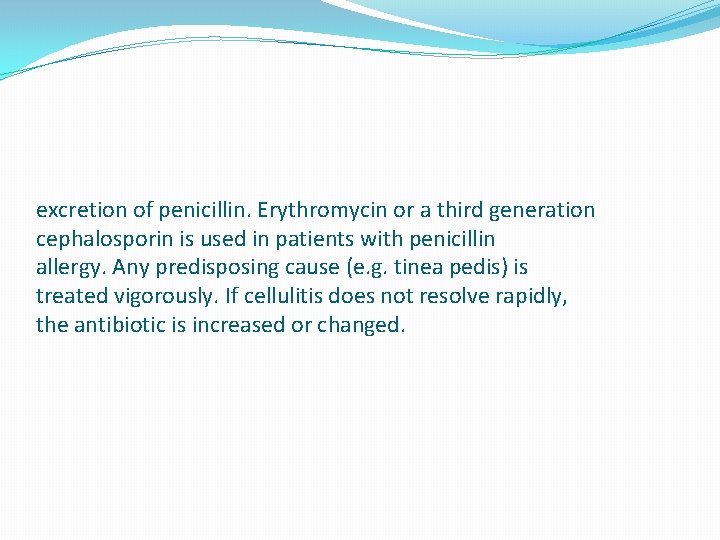 excretion of penicillin. Erythromycin or a third generation cephalosporin is used in patients with