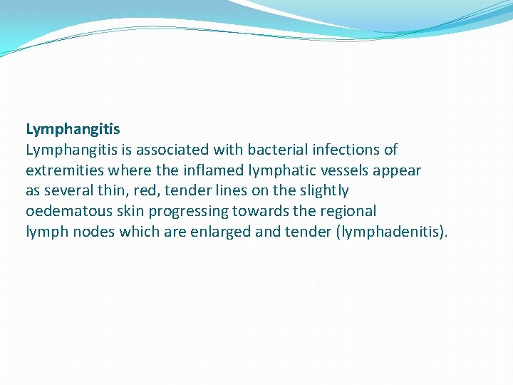 Lymphangitis is associated with bacterial infections of extremities where the inflamed lymphatic vessels appear