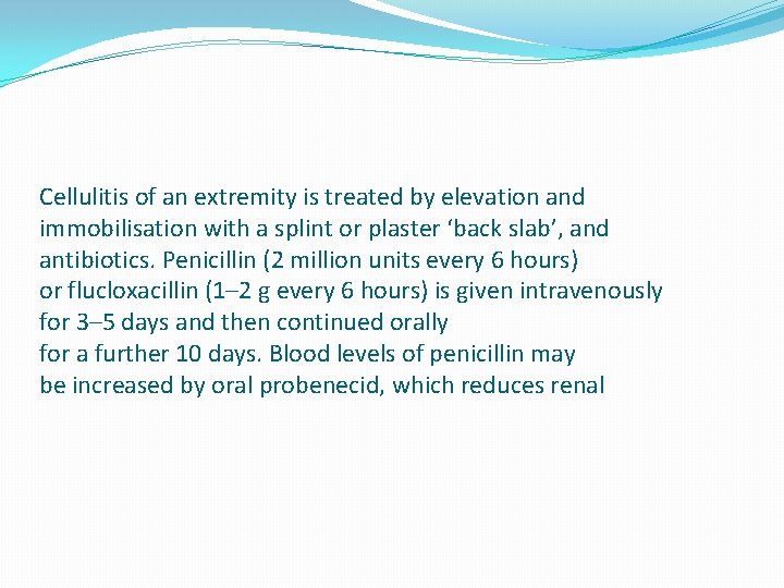 Cellulitis of an extremity is treated by elevation and immobilisation with a splint or