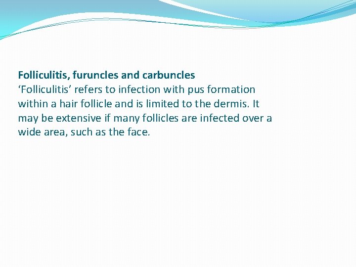 Folliculitis, furuncles and carbuncles ‘Folliculitis’ refers to infection with pus formation within a hair