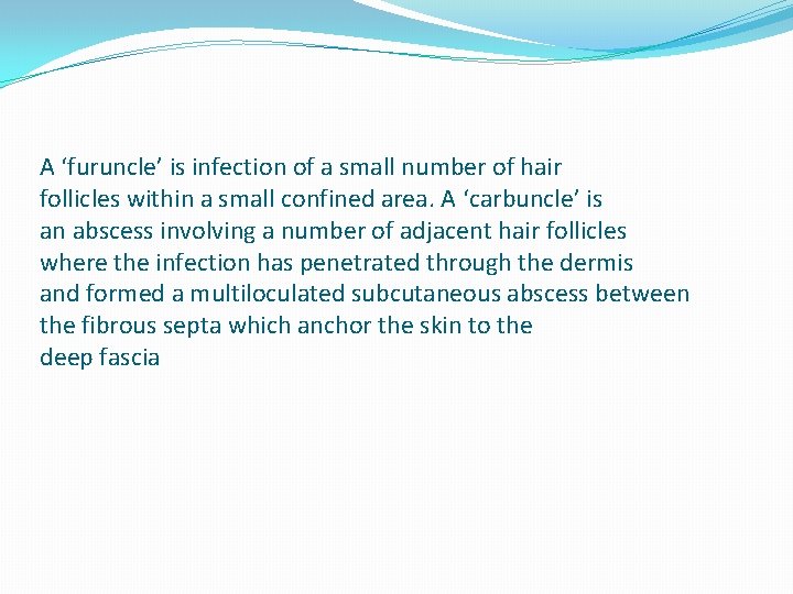 A ‘furuncle’ is infection of a small number of hair follicles within a small