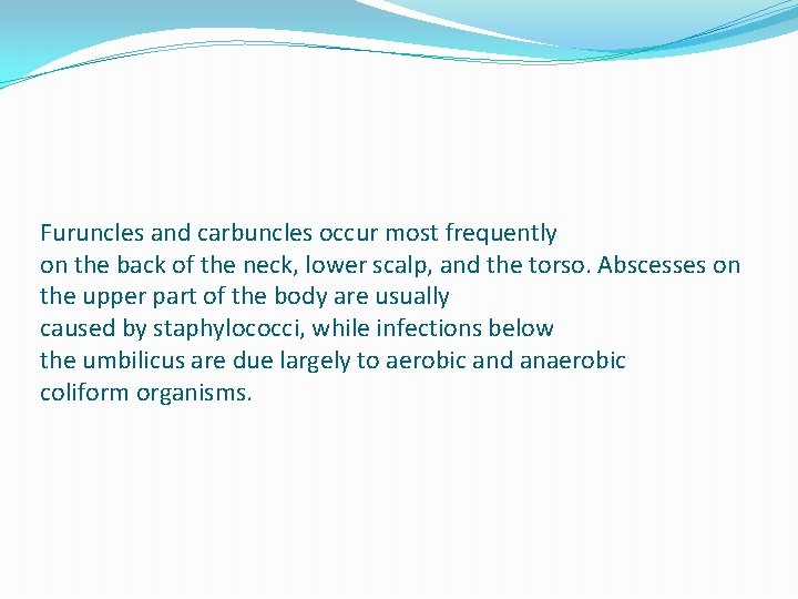 Furuncles and carbuncles occur most frequently on the back of the neck, lower scalp,