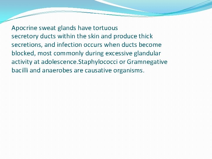 Apocrine sweat glands have tortuous secretory ducts within the skin and produce thick secretions,