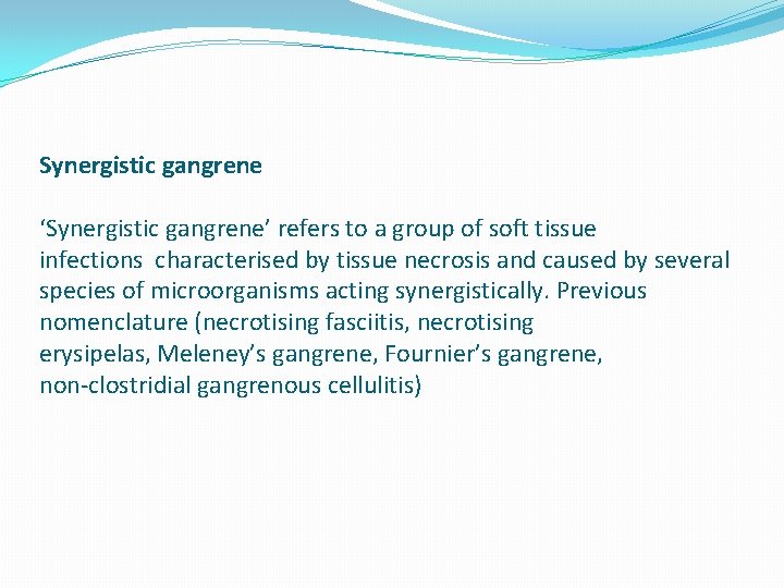 Synergistic gangrene ‘Synergistic gangrene’ refers to a group of soft tissue infections characterised by