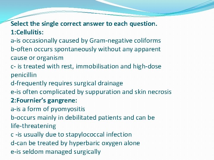 Select the single correct answer to each question. 1: Cellulitis: a-is occasionally caused by