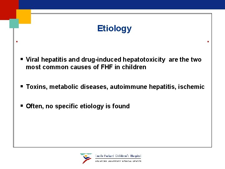 Etiology § Viral hepatitis and drug-induced hepatotoxicity are the two most common causes of Etiology § Viral hepatitis and drug-induced hepatotoxicity are the two most common causes of