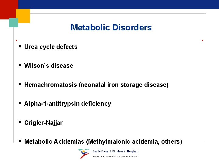 Metabolic Disorders § Urea cycle defects § Wilson’s disease § Hemachromatosis (neonatal iron storage Metabolic Disorders § Urea cycle defects § Wilson’s disease § Hemachromatosis (neonatal iron storage