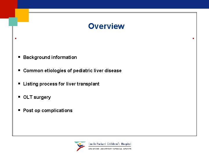 Overview § Background information § Common etiologies of pediatric liver disease § Listing process Overview § Background information § Common etiologies of pediatric liver disease § Listing process