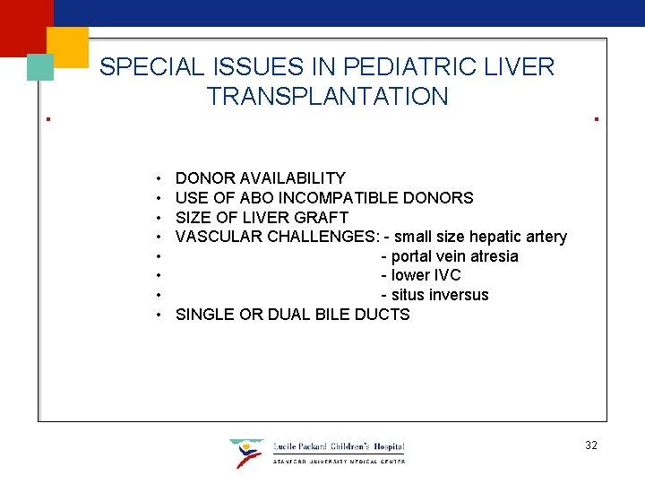 SPECIAL ISSUES IN PEDIATRIC LIVER TRANSPLANTATION • • DONOR AVAILABILITY USE OF ABO INCOMPATIBLE SPECIAL ISSUES IN PEDIATRIC LIVER TRANSPLANTATION • • DONOR AVAILABILITY USE OF ABO INCOMPATIBLE