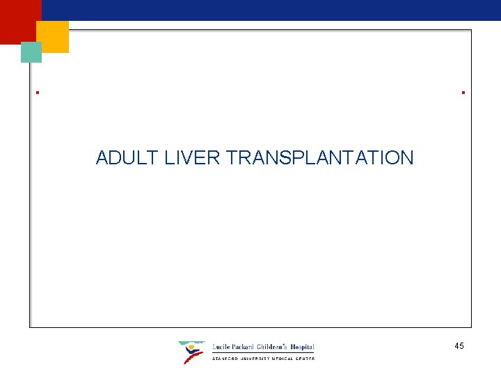 ADULT LIVER TRANSPLANTATION 45 ADULT LIVER TRANSPLANTATION 45
