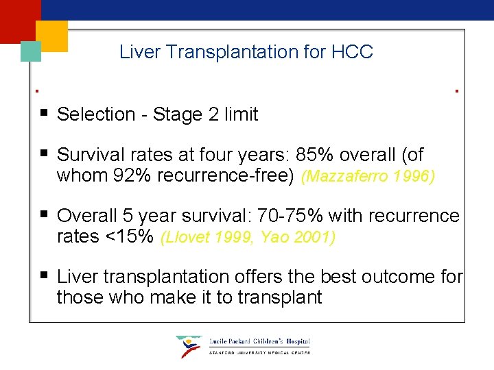 Liver Transplantation for HCC § Selection - Stage 2 limit § Survival rates at Liver Transplantation for HCC § Selection - Stage 2 limit § Survival rates at