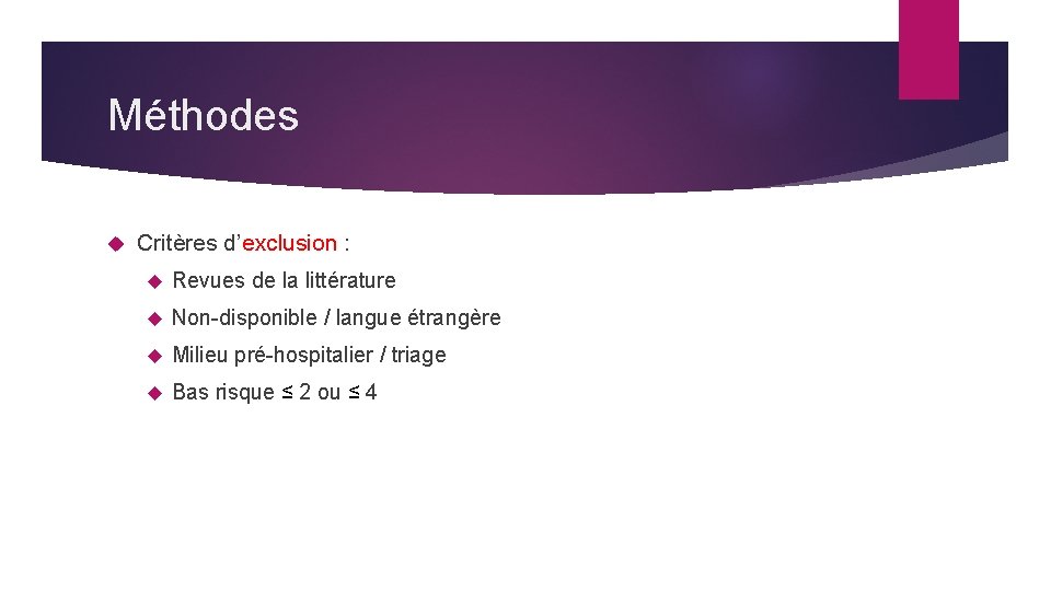 Méthodes Critères d’exclusion : Revues de la littérature Non-disponible / langue étrangère Milieu pré-hospitalier