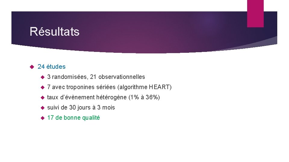 Résultats 24 études 3 randomisées, 21 observationnelles 7 avec troponines sériées (algorithme HEART) taux
