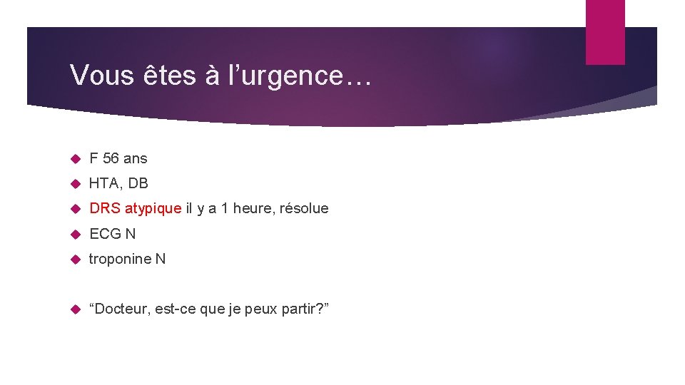 Vous êtes à l’urgence… F 56 ans HTA, DB DRS atypique il y a