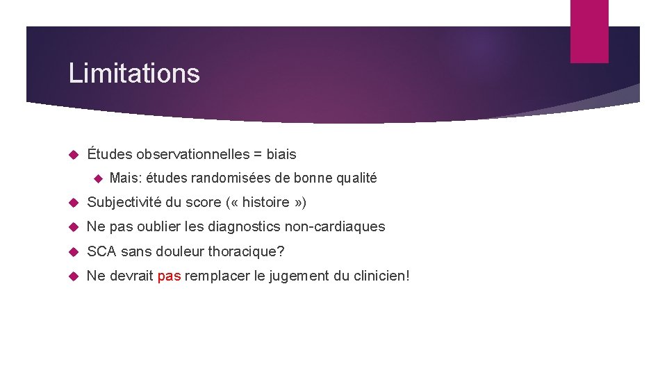 Limitations Études observationnelles = biais Mais: études randomisées de bonne qualité Subjectivité du score