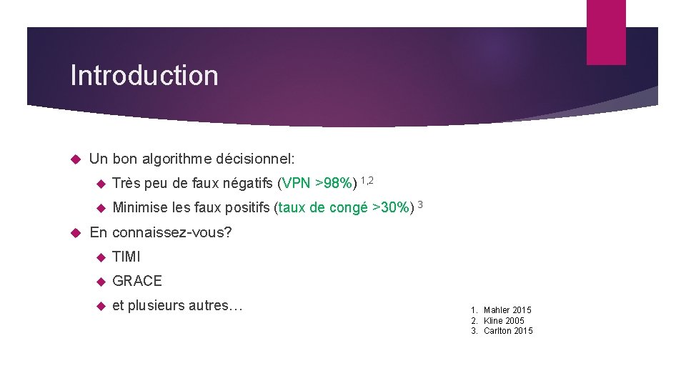 Introduction Un bon algorithme décisionnel: Très peu de faux négatifs (VPN >98%) 1, 2