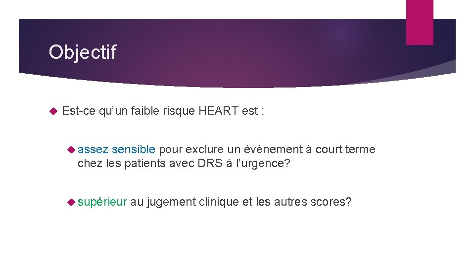 Objectif Est-ce qu’un faible risque HEART est : assez sensible pour exclure un évènement