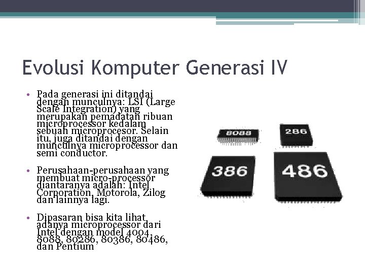 Evolusi Komputer Generasi IV • Pada generasi ini ditandai dengan munculnya: LSI (Large Scale
