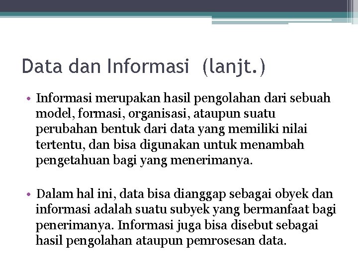 Data dan Informasi (lanjt. ) • Informasi merupakan hasil pengolahan dari sebuah model, formasi,