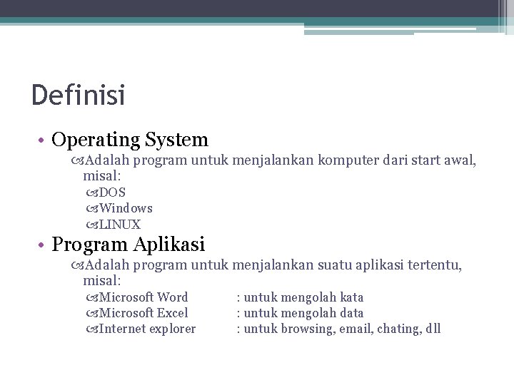 Definisi • Operating System Adalah program untuk menjalankan komputer dari start awal, misal: DOS