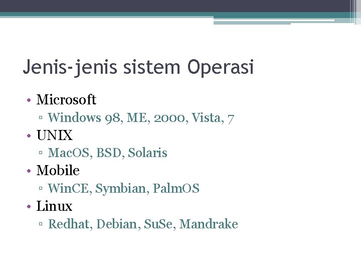 Jenis-jenis sistem Operasi • Microsoft ▫ Windows 98, ME, 2000, Vista, 7 • UNIX