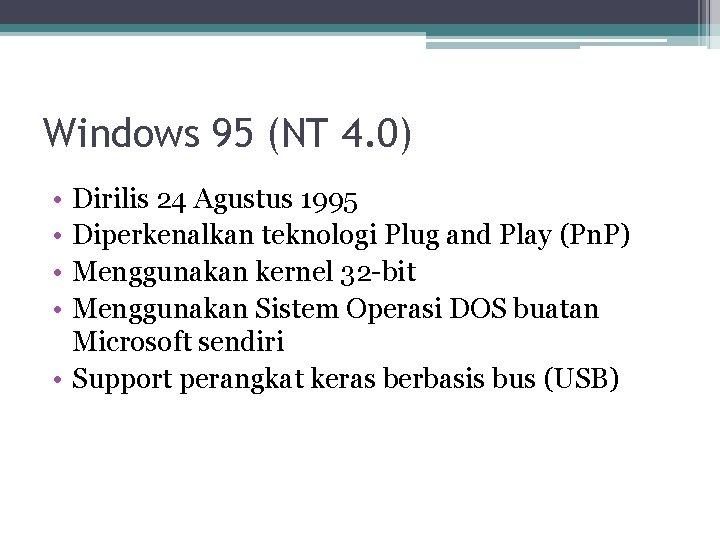 Windows 95 (NT 4. 0) • • Dirilis 24 Agustus 1995 Diperkenalkan teknologi Plug