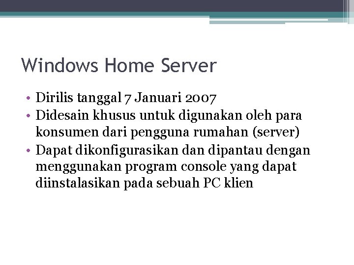 Windows Home Server • Dirilis tanggal 7 Januari 2007 • Didesain khusus untuk digunakan