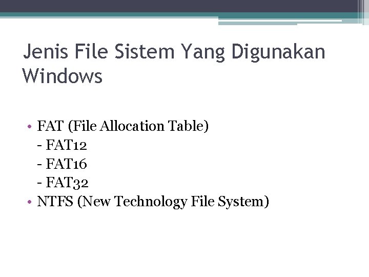 Jenis File Sistem Yang Digunakan Windows • FAT (File Allocation Table) - FAT 12