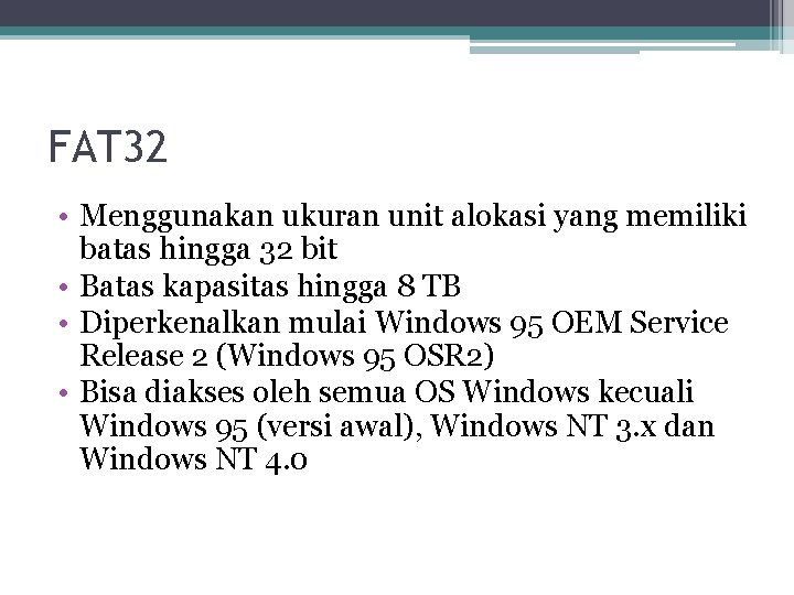 FAT 32 • Menggunakan ukuran unit alokasi yang memiliki batas hingga 32 bit •