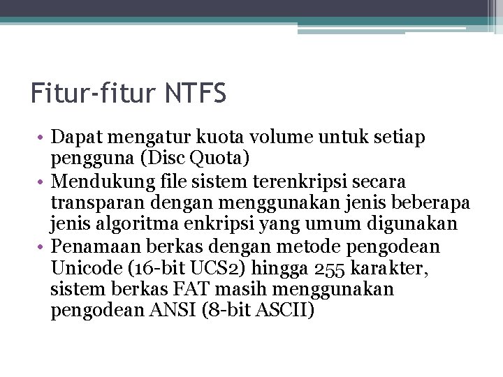 Fitur-fitur NTFS • Dapat mengatur kuota volume untuk setiap pengguna (Disc Quota) • Mendukung