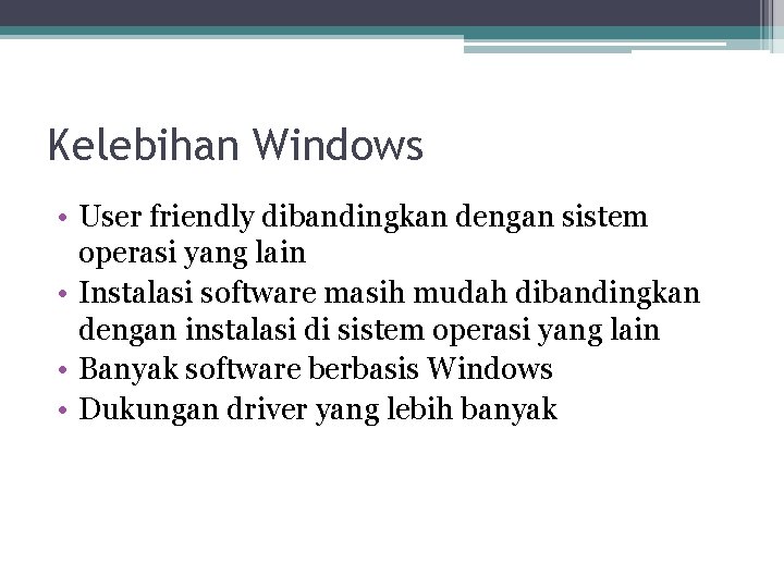 Kelebihan Windows • User friendly dibandingkan dengan sistem operasi yang lain • Instalasi software