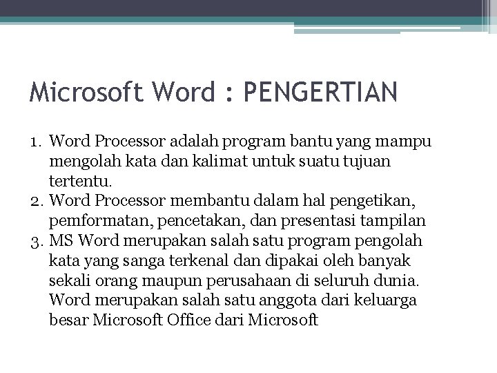 Microsoft Word : PENGERTIAN 1. Word Processor adalah program bantu yang mampu mengolah kata