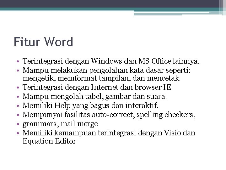 Fitur Word • Terintegrasi dengan Windows dan MS Office lainnya. • Mampu melakukan pengolahan