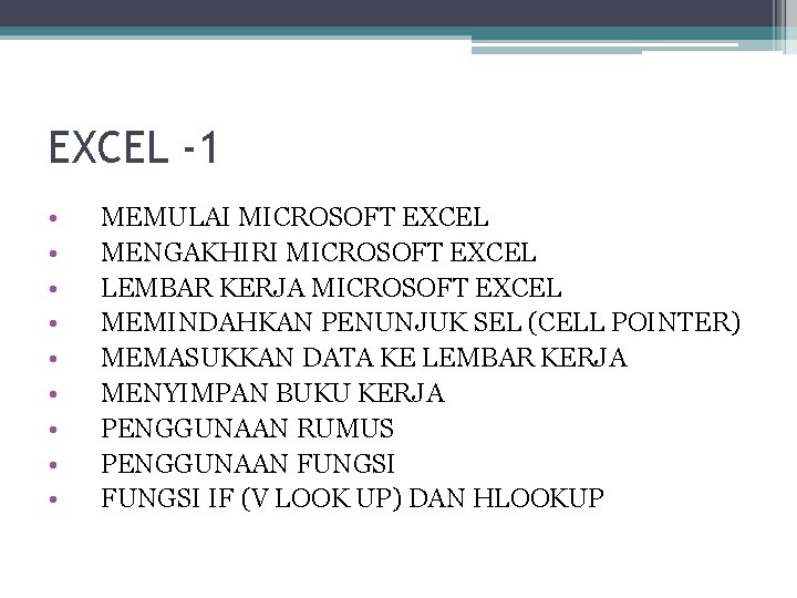 EXCEL -1 • • • MEMULAI MICROSOFT EXCEL MENGAKHIRI MICROSOFT EXCEL LEMBAR KERJA MICROSOFT