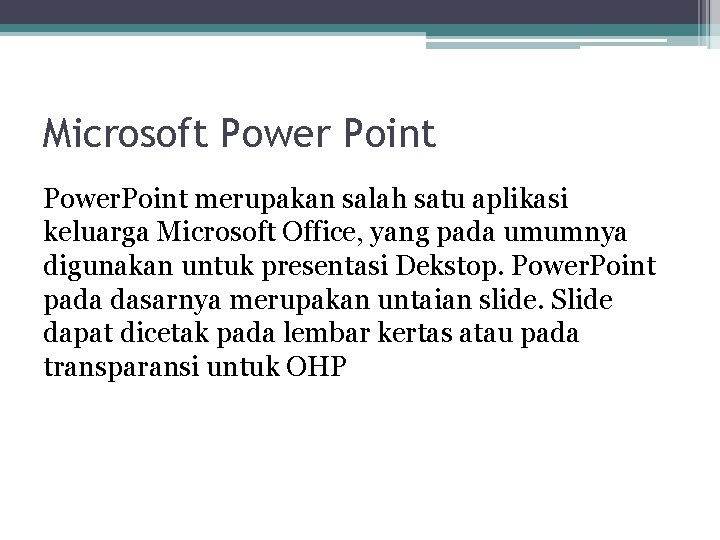 Microsoft Power Point Power. Point merupakan salah satu aplikasi keluarga Microsoft Office, yang pada