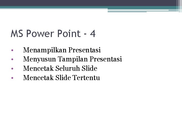 MS Power Point - 4 • • Menampilkan Presentasi Menyusun Tampilan Presentasi Mencetak Seluruh