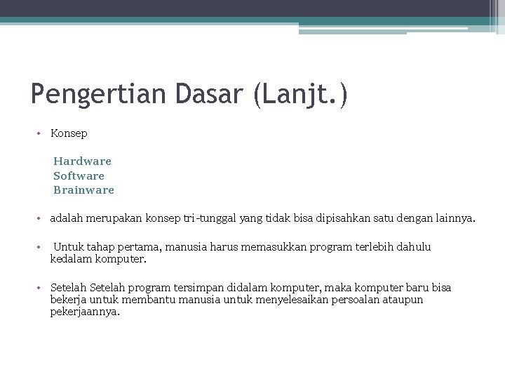 Pengertian Dasar (Lanjt. ) • Konsep Hardware Software Brainware • adalah merupakan konsep tri-tunggal