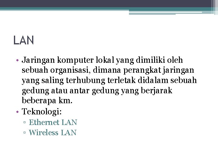 LAN • Jaringan komputer lokal yang dimiliki oleh sebuah organisasi, dimana perangkat jaringan yang