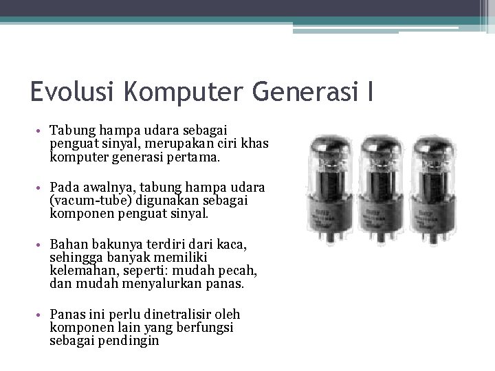 Evolusi Komputer Generasi I • Tabung hampa udara sebagai penguat sinyal, merupakan ciri khas