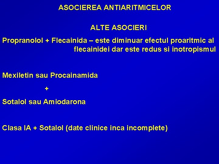 ASOCIEREA ANTIARITMICELOR ALTE ASOCIERI Propranolol + Flecainida – este diminuar efectul proaritmic al flecainidei